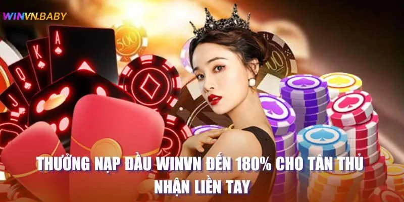 Thưởng nạp đầu Winvn Đến 180% Cho Tân Thủ Nhận Liền Tay