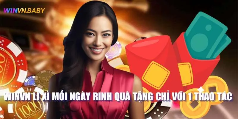 Winvn Lì Xì Mỗi Ngày Rinh Quà Tặng Chỉ Với 1 Thao Tác